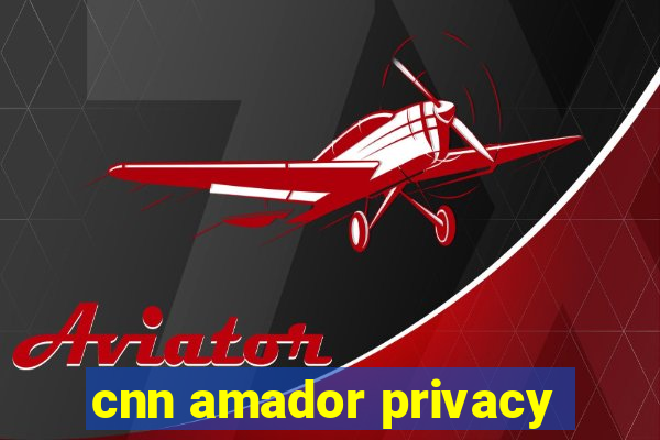 cnn amador privacy